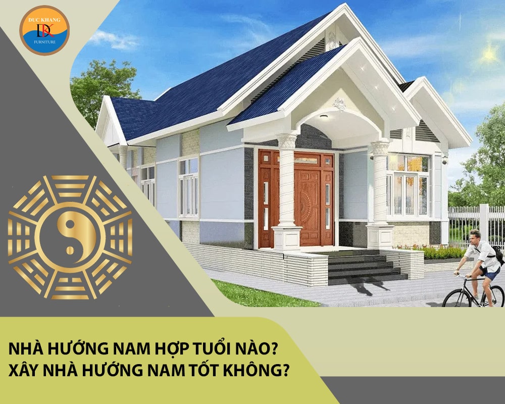 Nhà hướng Nam hợp tuổi nào? Xây nhà hướng Nam tốt không?