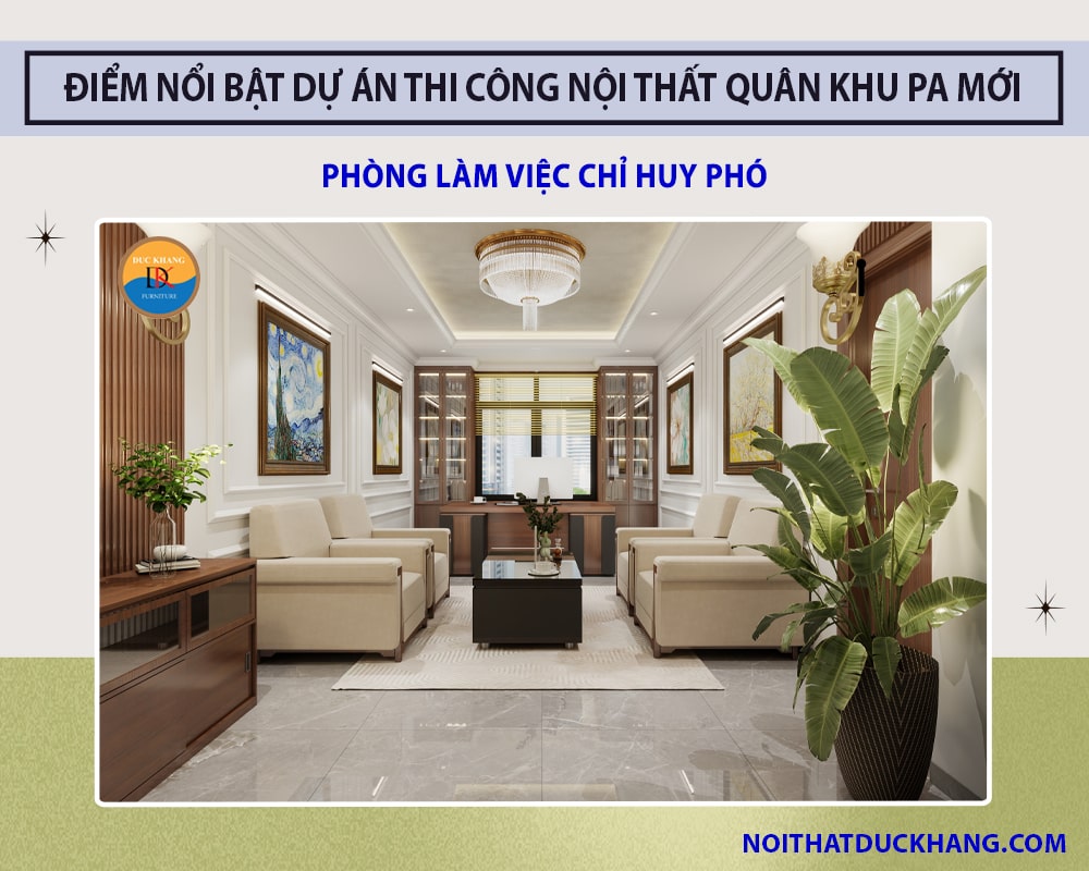 Điểm nổi bật dự án thi công nội thất Quân Khu PA mới - Phòng làm việc Chỉ huy phó