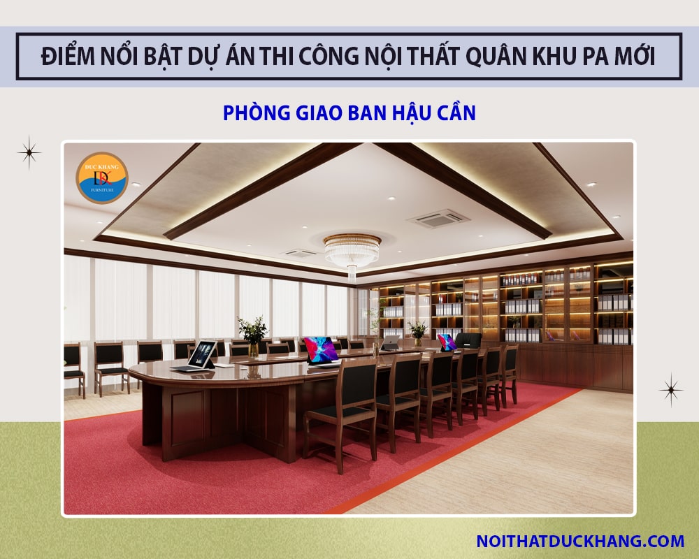 Điểm nổi bật dự án thi công nội thất Quân Khu PA mới - Phòng Giao ban Hậu cần