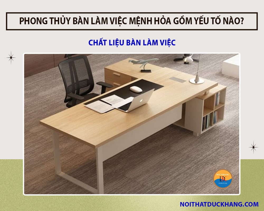Phong thủy bàn làm việc mệnh Hỏa đón may mắn rước tài lộc - Chất liệu bàn làm việc Phong thủy bàn làm việc mệnh Hỏa đón may mắn rước tài lộc - Chất liệu bàn làm việc