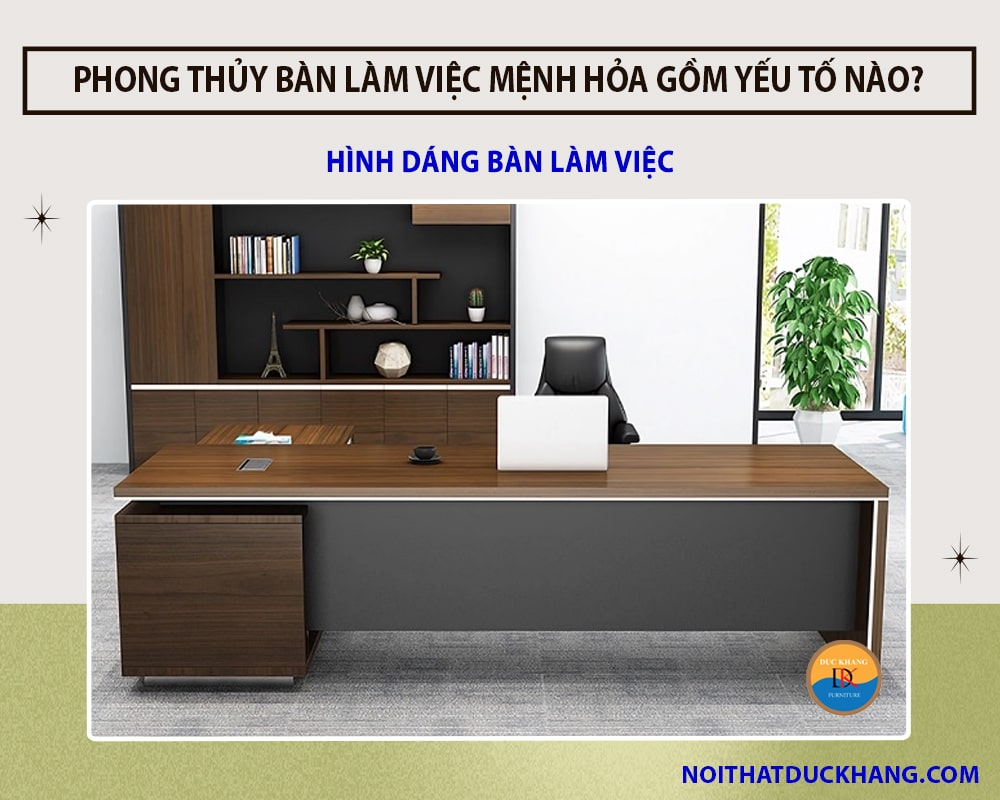 Phong thủy bàn làm việc mệnh Hỏa đón may mắn rước tài lộc - Hình dáng bàn làm việc Phong thủy bàn làm việc mệnh Hỏa đón may mắn rước tài lộc - Hình dáng bàn làm việc