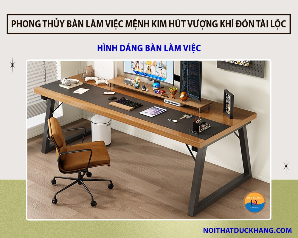 Phong thủy bàn làm việc mệnh Kim hút vượng khí đón tài lộc - Hình dáng bàn làm việc 