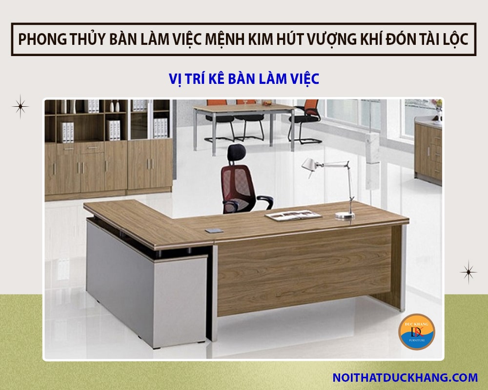 Phong thủy bàn làm việc mệnh Kim hút vượng khí đón tài lộc - Vị trí kê bàn làm việc 