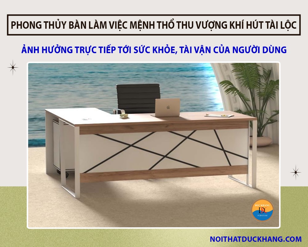 Phong thủy bàn làm việc mệnh Thổ giúp thu vượng khí hút tài lộc