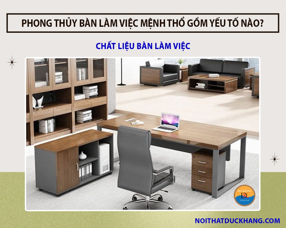 Phong thủy bàn làm việc mệnh Thổ giúp thu vượng khí hút tài lộc - Chất liệu bàn làm việc