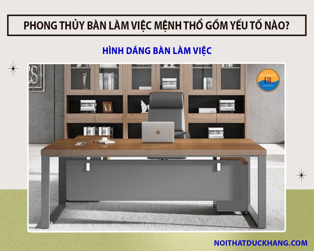 Phong thủy bàn làm việc mệnh Thổ giúp thu vượng khí hút tài lộc - Hình dáng bàn làm việc 