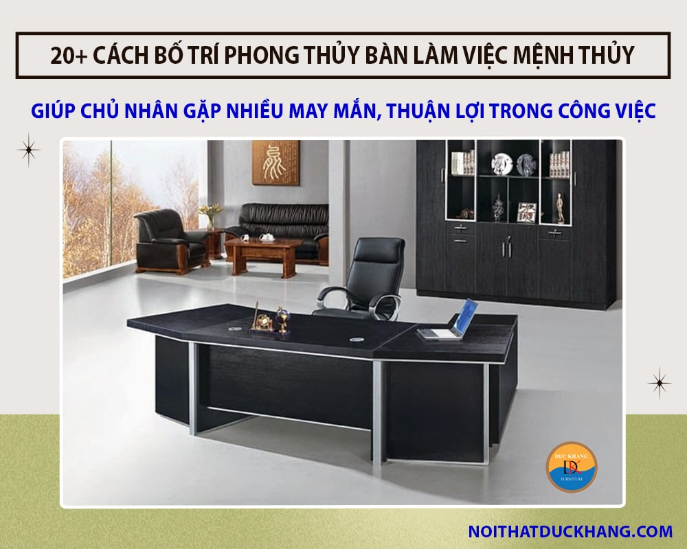 20+ cách bố trí phong thủy bàn làm việc mệnh Thủy hút lộc tài