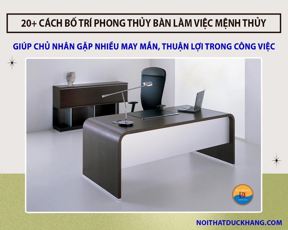 20+ cách bố trí phong thủy bàn làm việc mệnh Thủy hút lộc tài