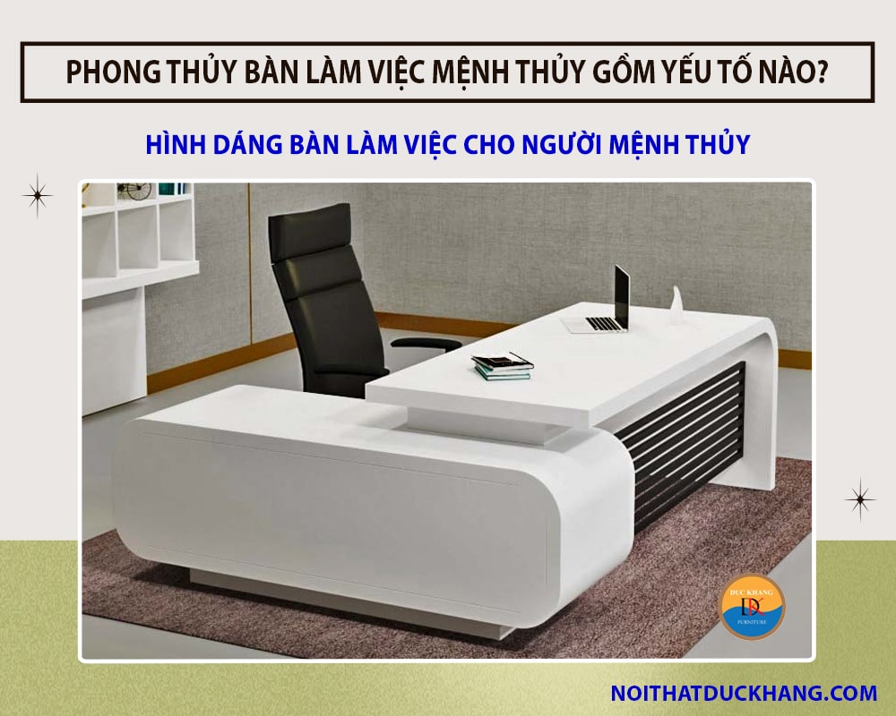 Hình dáng bàn làm việc cho người mệnh Thủy