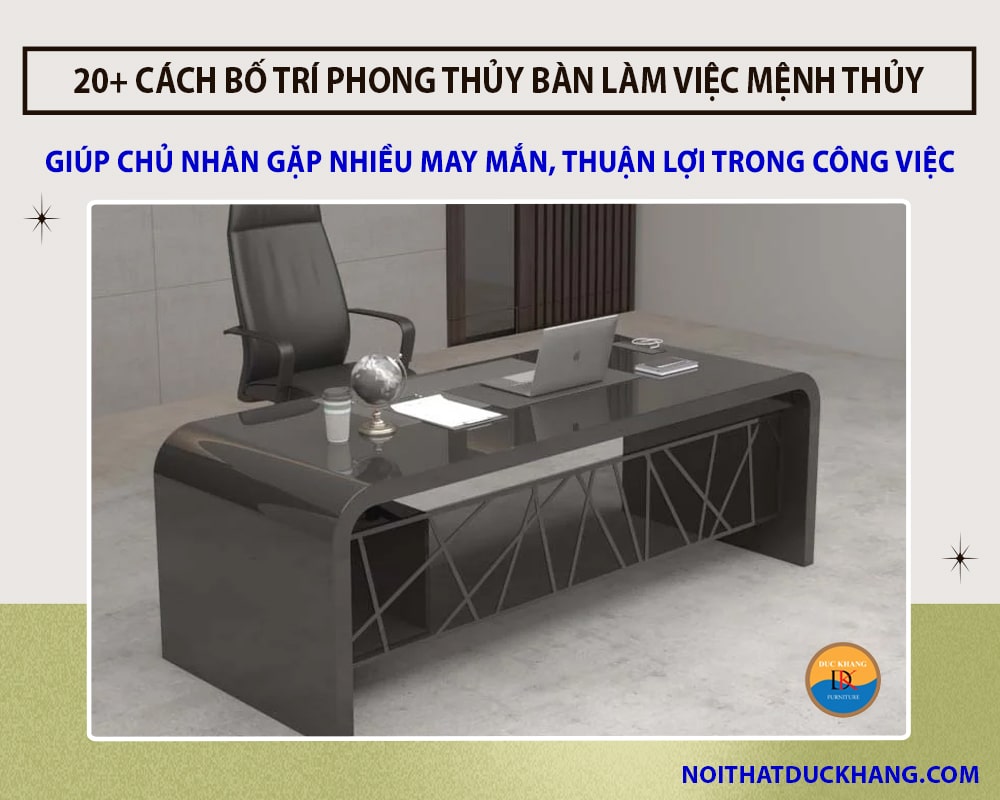 20+ cách bố trí phong thủy bàn làm việc mệnh Thủy hút lộc tài