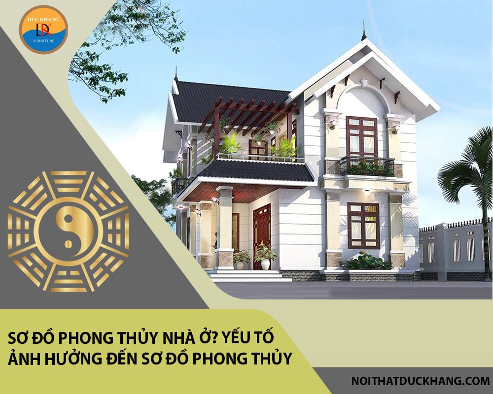 Sơ đồ phong thủy nhà ở? Yếu tố ảnh hưởng đến sơ đồ phong thủy