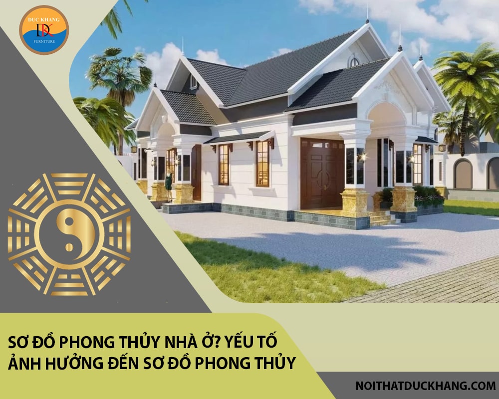 Sơ đồ phong thủy nhà ở? Yếu tố ảnh hưởng đến sơ đồ phong thủy