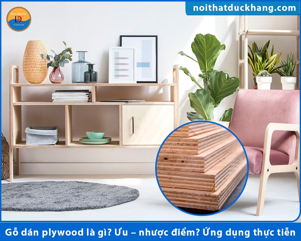 Gỗ dán plywood là gì? Ưu – nhược điểm? Ứng dụng thực tiễn