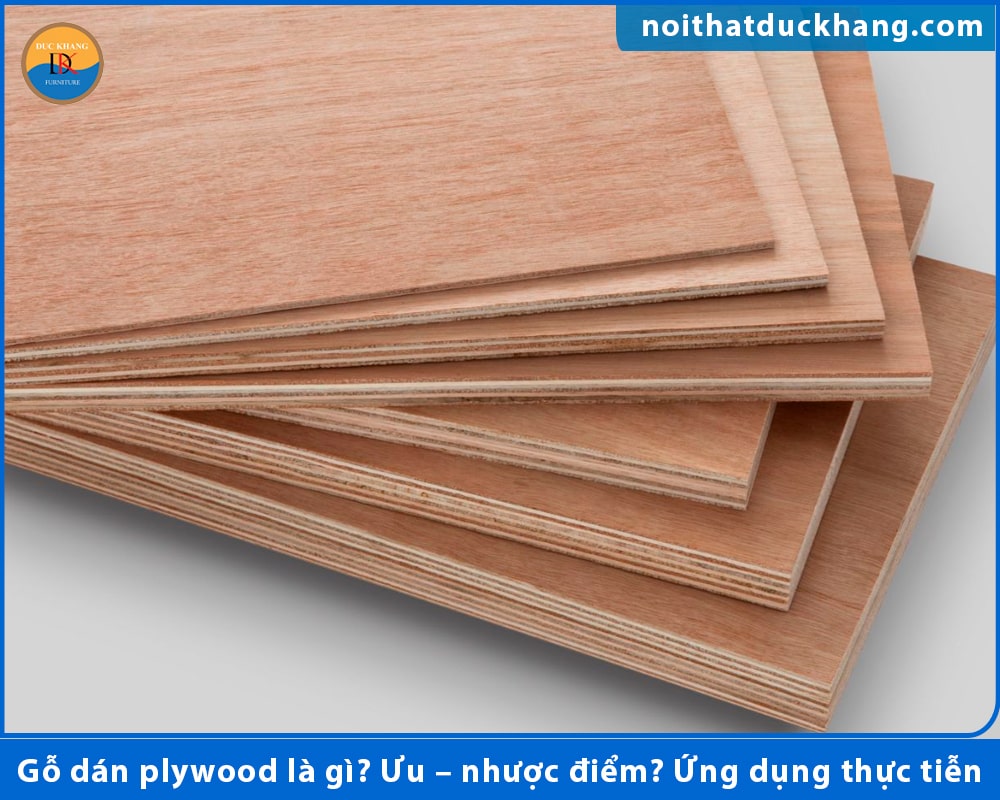 Gỗ dán plywood là gì? Ưu – nhược điểm? Ứng dụng thực tiễn