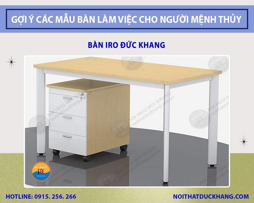 Gợi ý các mẫu bàn làm việc cho người mệnh Thủy - Bàn IRO Đức Khang