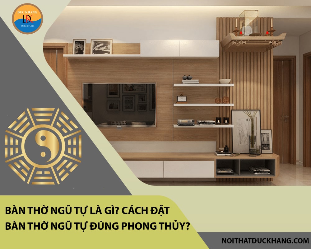 Bàn thờ ngũ tự là gì? Cách đặt bàn thờ ngũ tự đúng phong thủy?