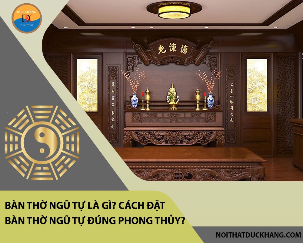 Bàn thờ ngũ tự là gì? Cách đặt bàn thờ ngũ tự đúng phong thủy?