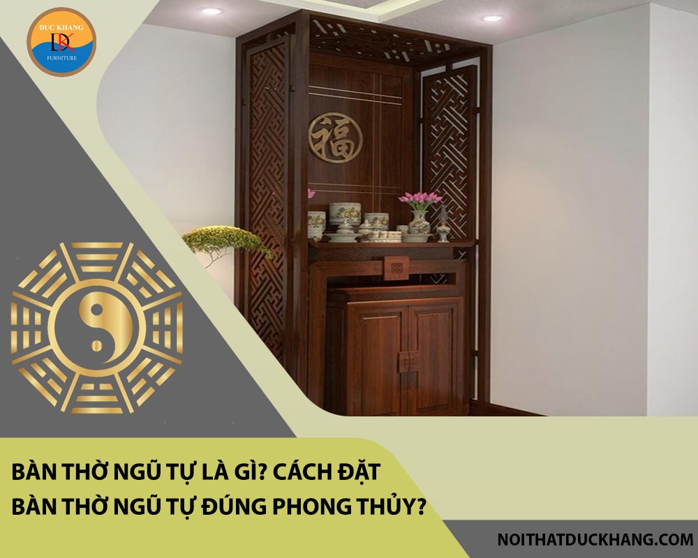 Bàn thờ ngũ tự là gì? Cách đặt bàn thờ ngũ tự đúng phong thủy?