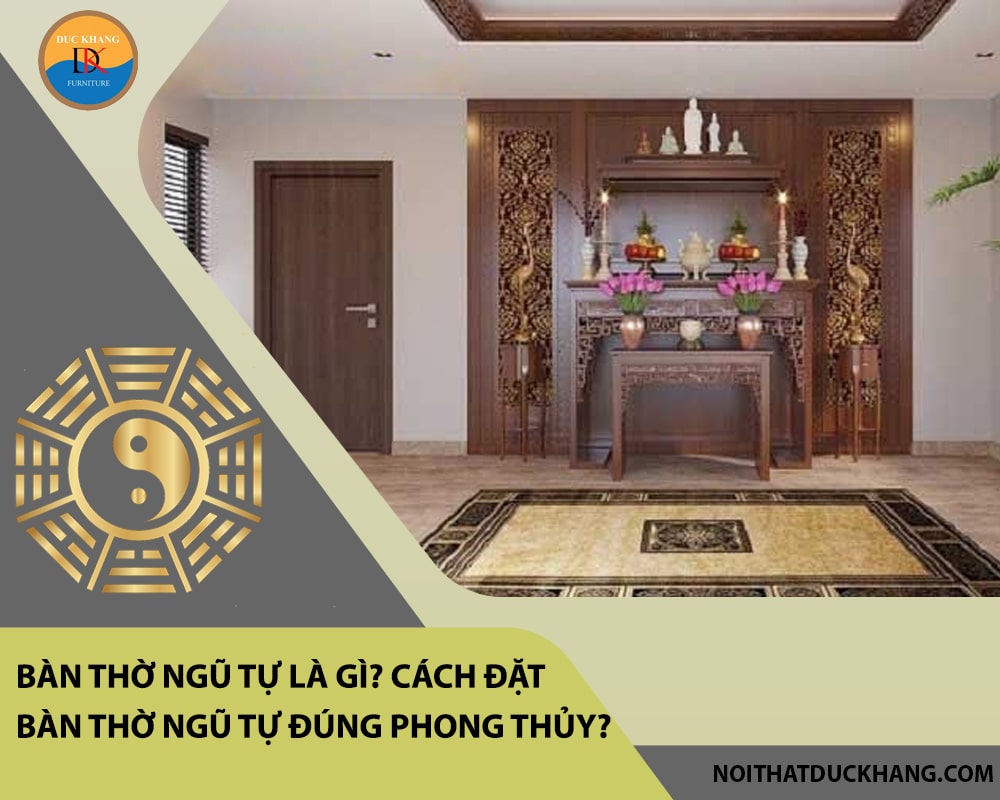 Bàn thờ ngũ tự là gì? Cách đặt bàn thờ ngũ tự đúng phong thủy?