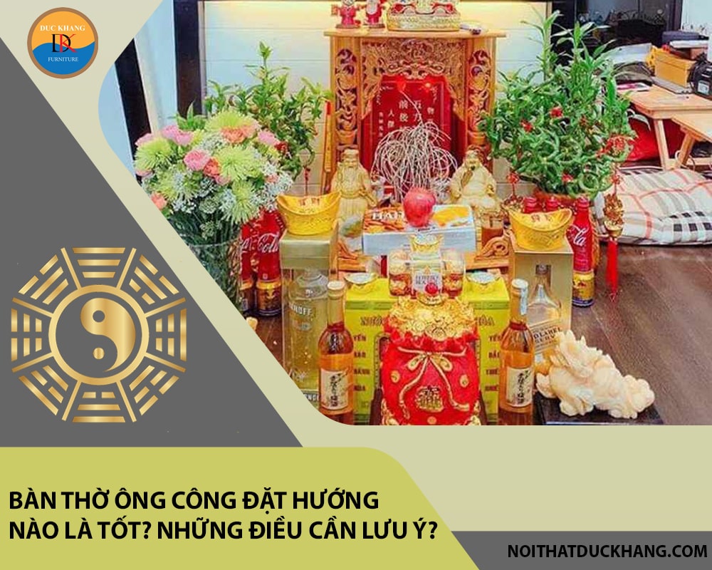 Bàn thờ ông công đặt hướng nào là tốt? Những điều cần lưu ý?