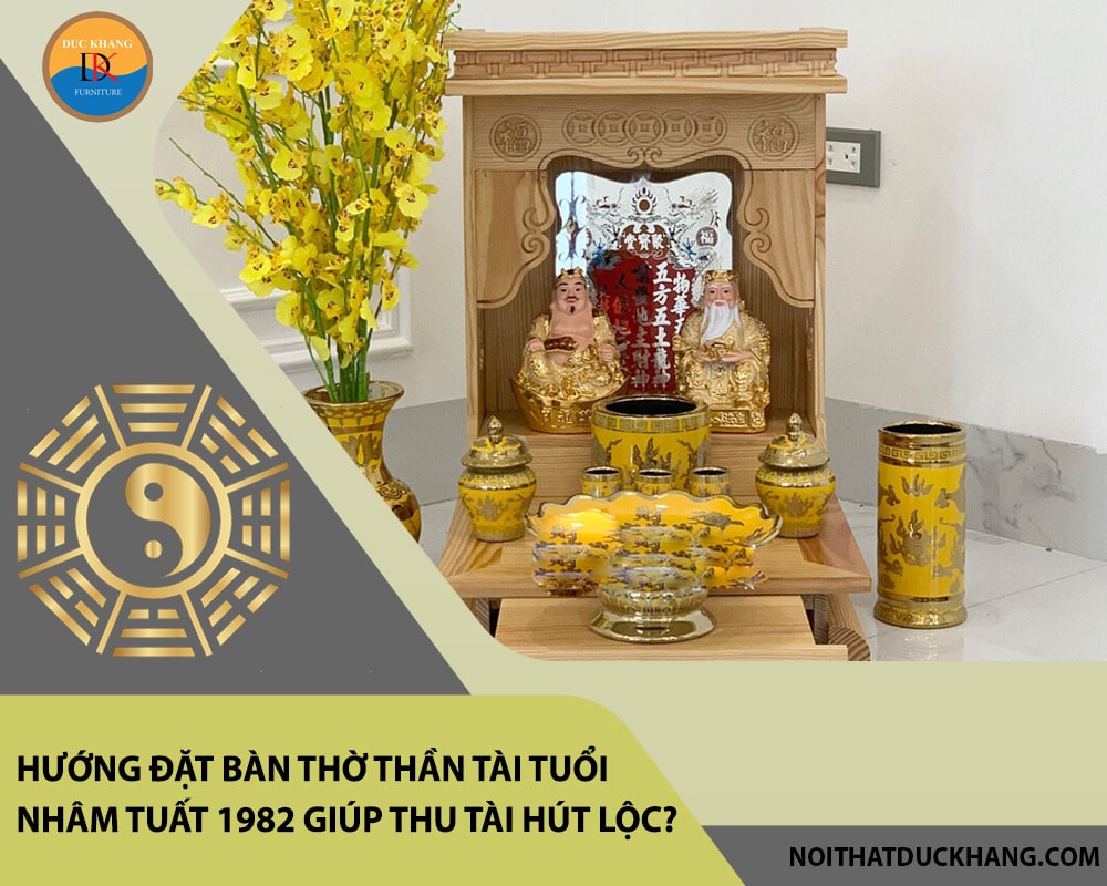 Hướng đặt bàn thờ thần tài tuổi Nhâm Tuất 1982 giúp thu tài hút lộc?
