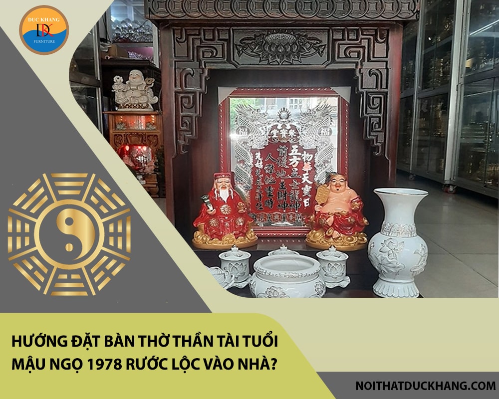 Hướng đặt bàn thờ thần tài tuổi Mậu Ngọ 1978 rước lộc vào nhà?