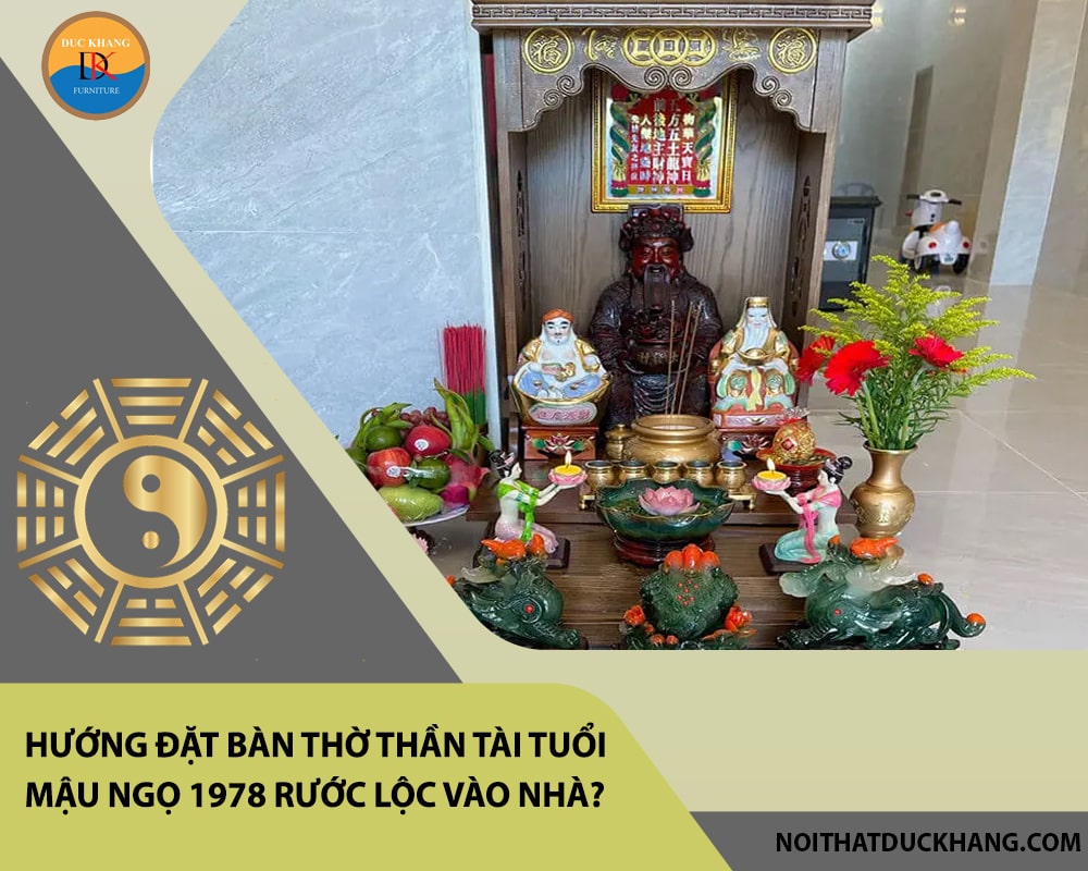 Hướng đặt bàn thờ thần tài tuổi Mậu Ngọ 1978 rước lộc vào nhà?