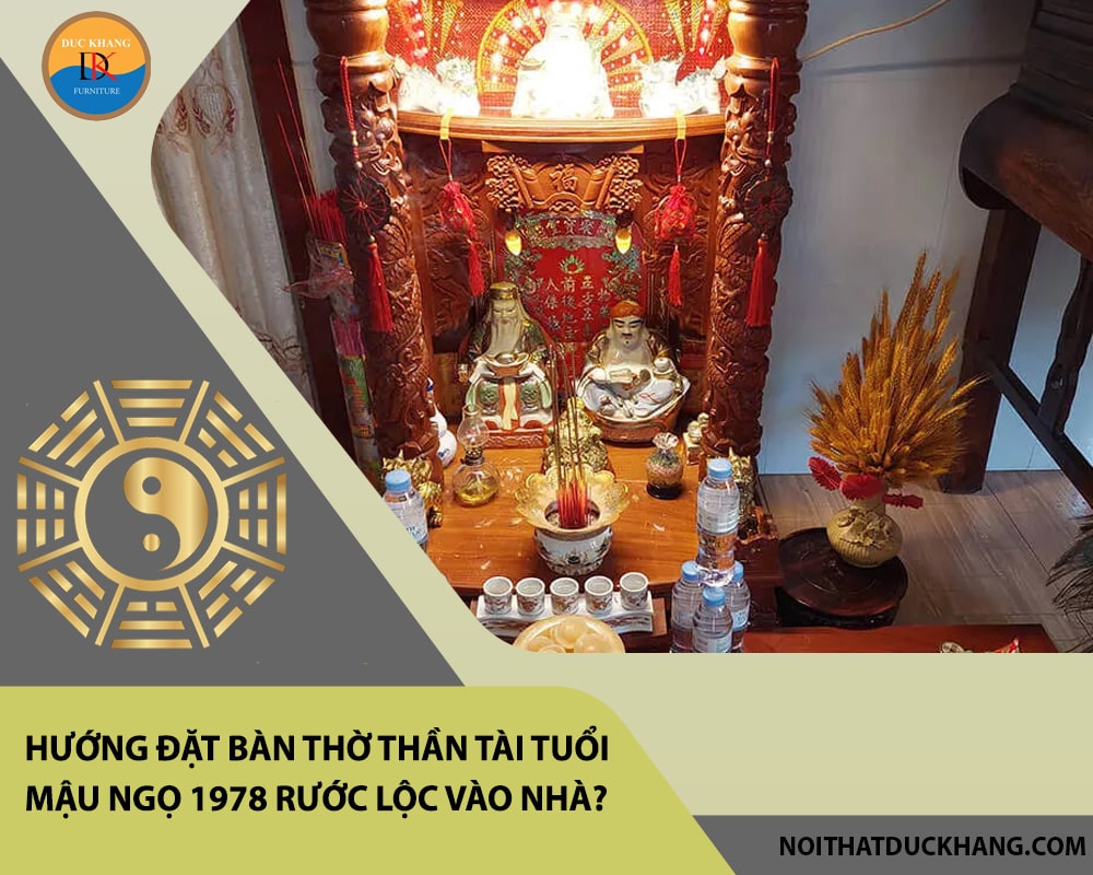 Hướng đặt bàn thờ thần tài tuổi Mậu Ngọ 1978 rước lộc vào nhà?