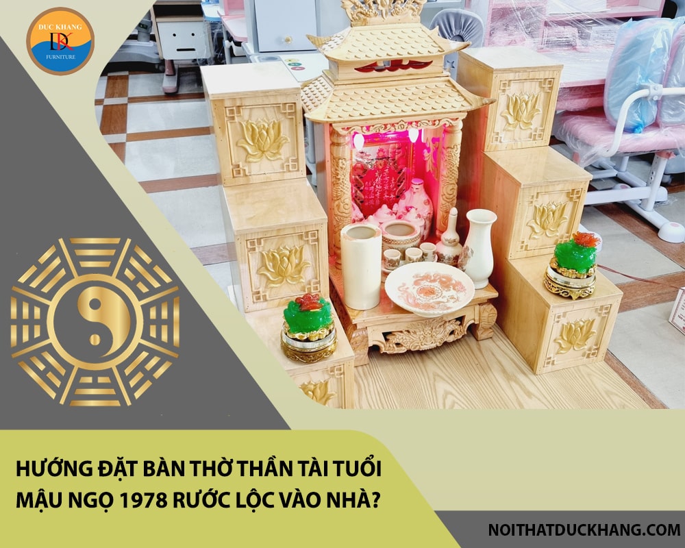 Hướng đặt bàn thờ thần tài tuổi Mậu Ngọ 1978 rước lộc vào nhà?