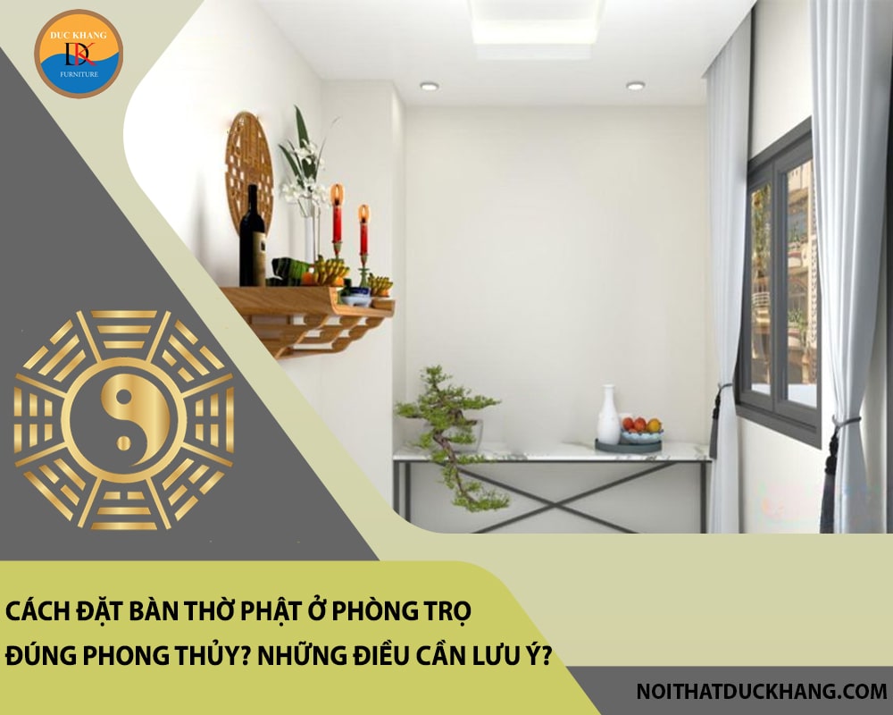 Cách đặt bàn thờ Phật ở phòng trọ đúng phong thủy? Những điều cần lưu ý?