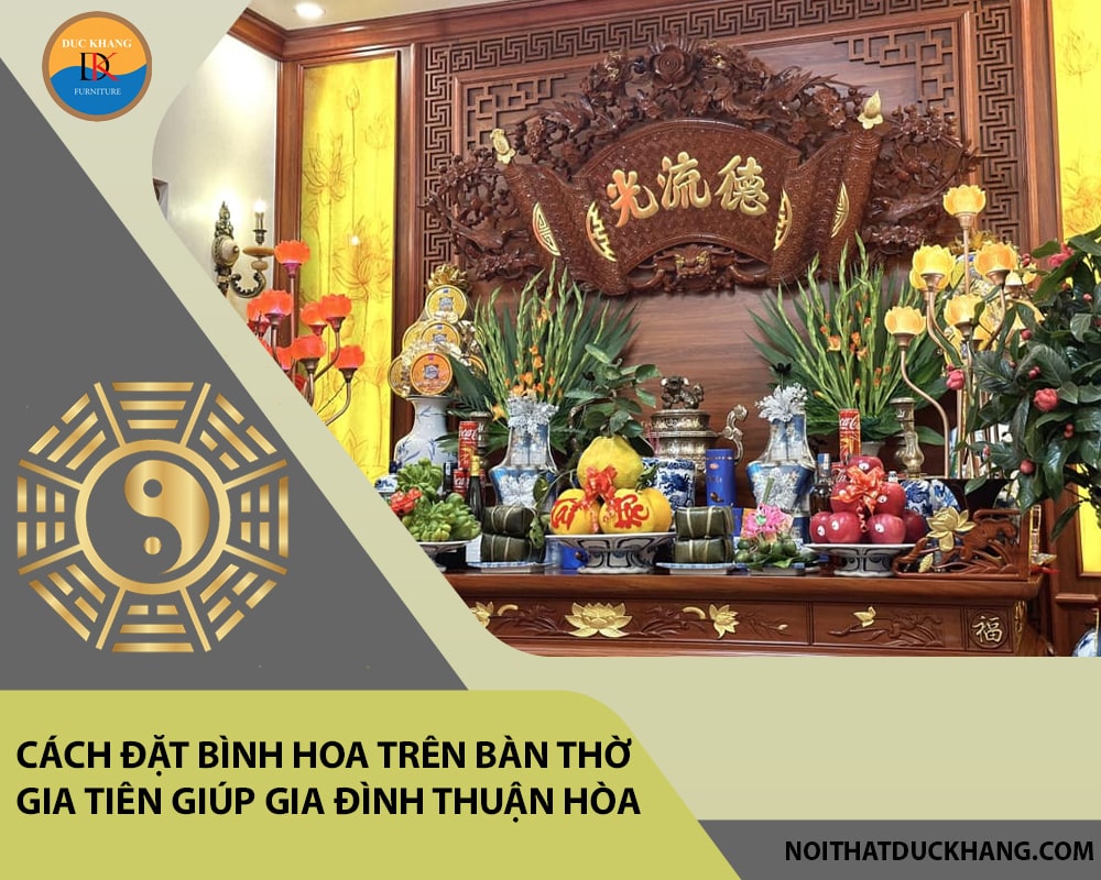 Cách đặt bình hoa trên bàn thờ gia tiên giúp gia đình thuận hòa Cách đặt bình hoa trên bàn thờ gia tiên giúp gia đình thuận hòa