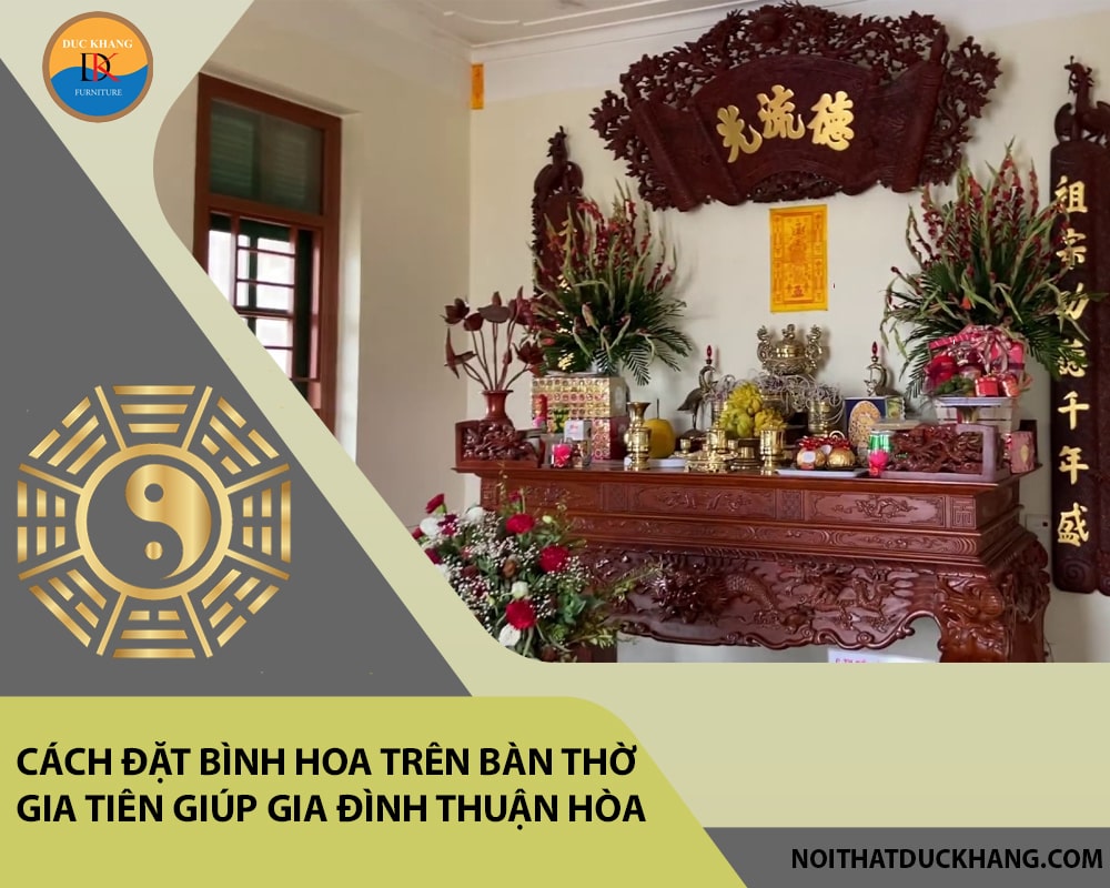 Cách đặt bình hoa trên bàn thờ gia tiên giúp gia đình thuận hòa Cách đặt bình hoa trên bàn thờ gia tiên giúp gia đình thuận hòa