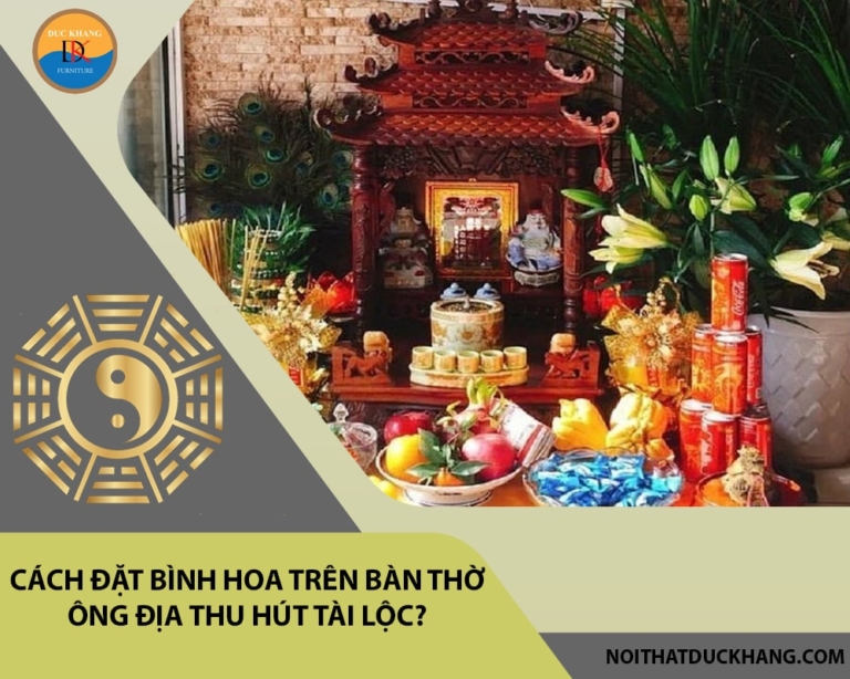 Cách đặt bình hoa trên bàn thờ ông địa thu hút tài lộc?