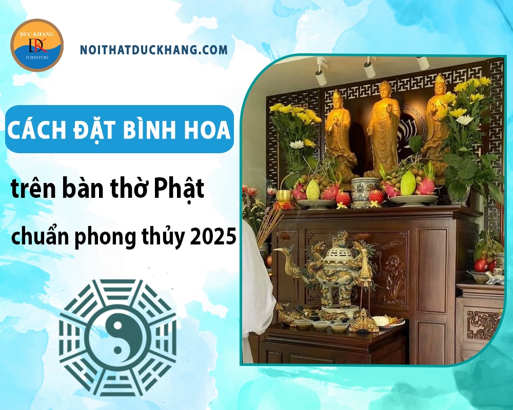 Cách đặt bình hoa trên bàn thờ Phật chuẩn phong thủy 2025