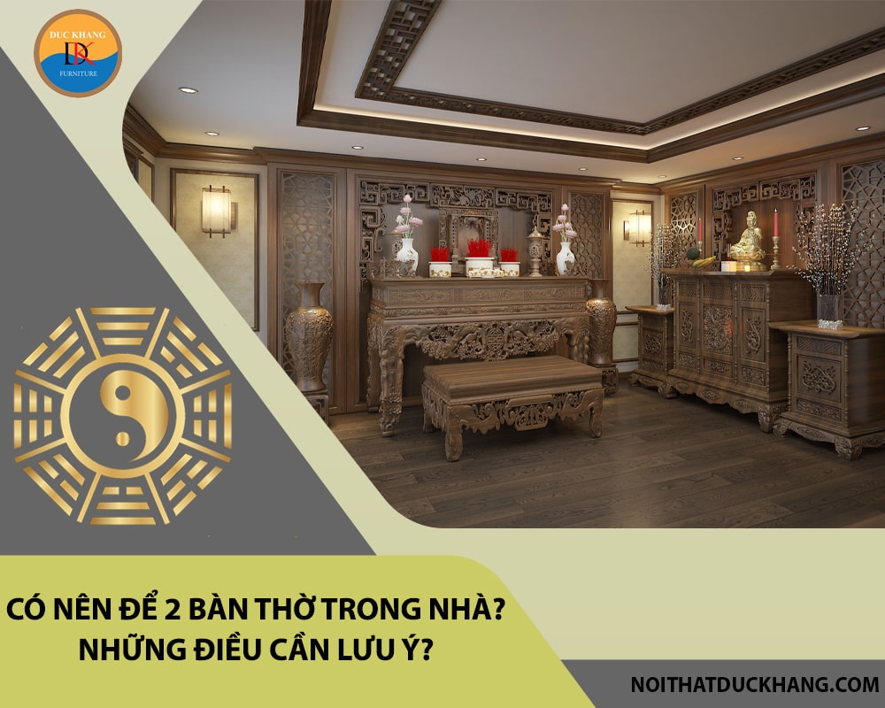 Có nên để 2 bàn thờ trong nhà? Những điều cần lưu ý?