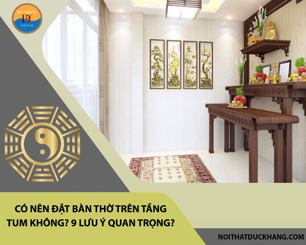 Có nên đặt bàn thờ trên tầng tum không? 9 lưu ý quan trọng? Có nên đặt bàn thờ trên tầng tum không? 9 lưu ý quan trọng?