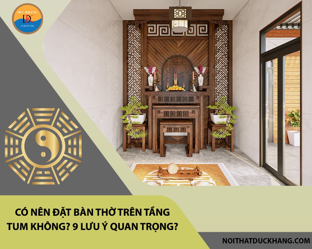 Có nên đặt bàn thờ trên tầng tum không? 9 lưu ý quan trọng? Có nên đặt bàn thờ trên tầng tum không? 9 lưu ý quan trọng?