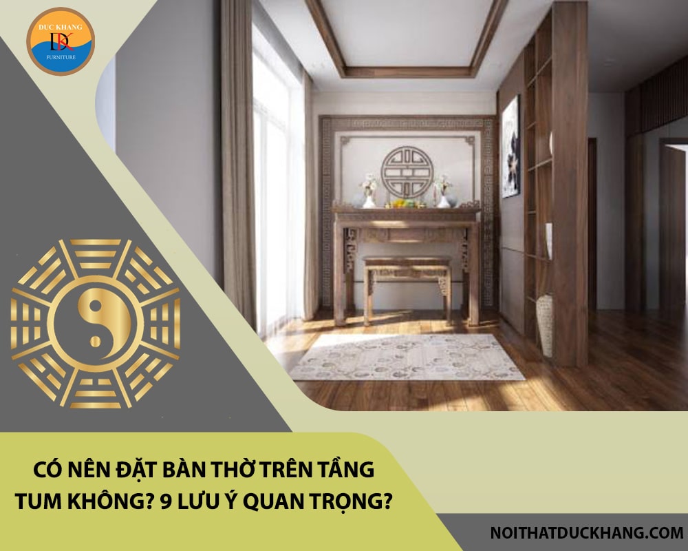 Có nên đặt bàn thờ trên tầng tum không? 9 lưu ý quan trọng? Có nên đặt bàn thờ trên tầng tum không? 9 lưu ý quan trọng?