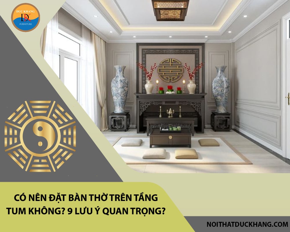 Có nên đặt bàn thờ trên tầng tum không? 9 lưu ý quan trọng? Có nên đặt bàn thờ trên tầng tum không? 9 lưu ý quan trọng?