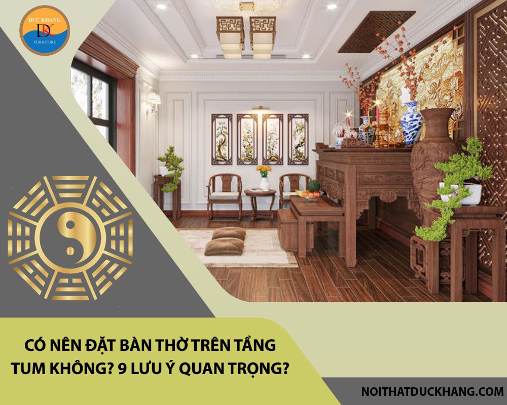 Có nên đặt bàn thờ trên tầng tum không? 9 lưu ý quan trọng? Có nên đặt bàn thờ trên tầng tum không? 9 lưu ý quan trọng?