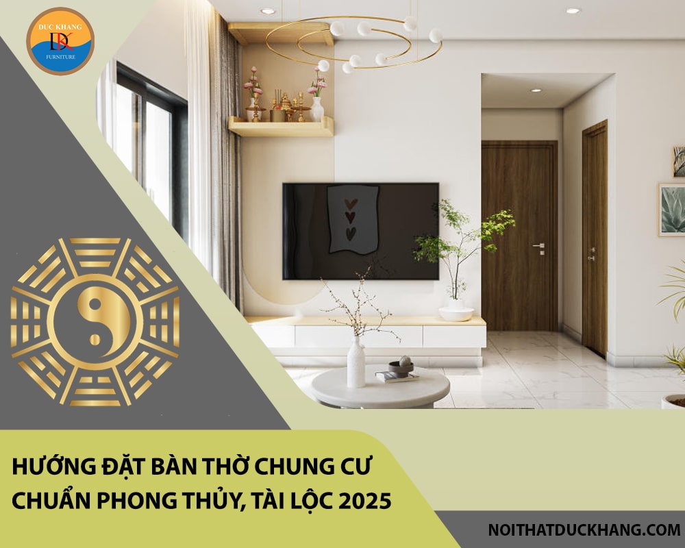 Hướng đặt bàn thờ chung cư chuẩn phong thủy, tài lộc 2025