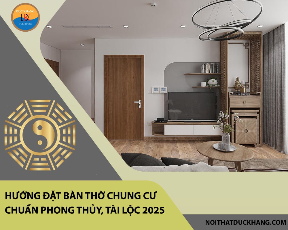 Hướng đặt bàn thờ chung cư chuẩn phong thủy, tài lộc 2025
