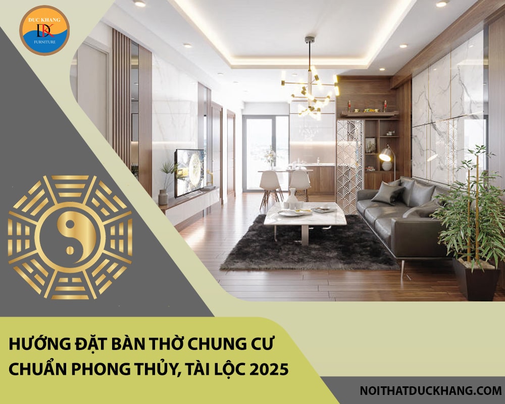 Hướng đặt bàn thờ chung cư chuẩn phong thủy, tài lộc 2025