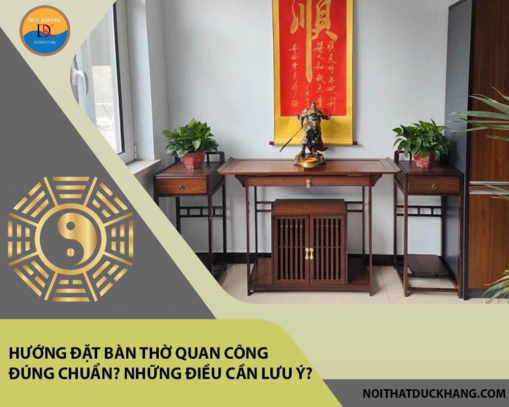Hướng đặt bàn thờ quan công đúng chuẩn? Những điều cần lưu ý?