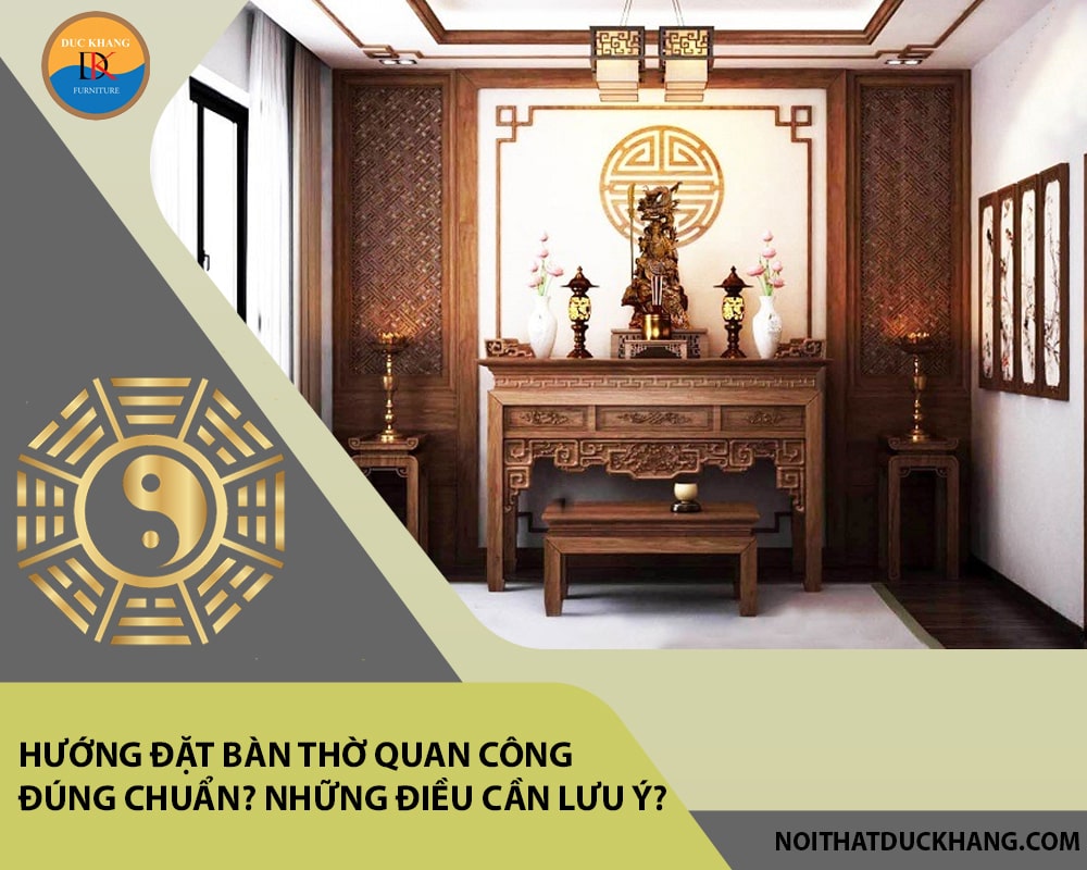 Hướng đặt bàn thờ quan công đúng chuẩn? Những điều cần lưu ý?