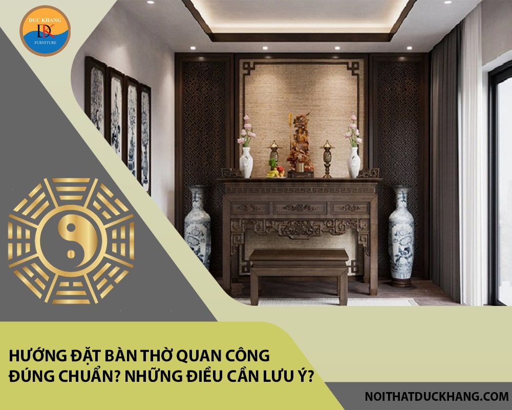 Hướng đặt bàn thờ quan công đúng chuẩn? Những điều cần lưu ý?