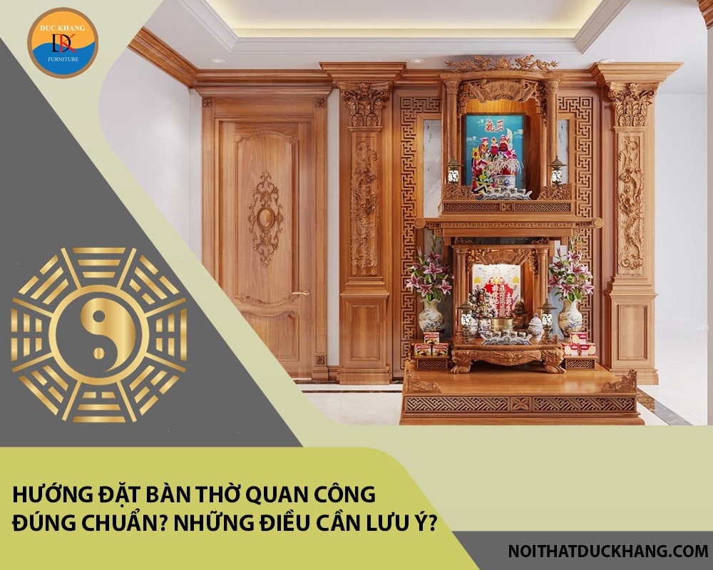 Hướng đặt bàn thờ quan công đúng chuẩn? Những điều cần lưu ý?
