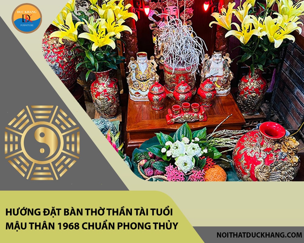 Hướng đặt bàn thờ thần tài tuổi Mậu Thân 1968 chuẩn phong thủy, hút tài lộc?