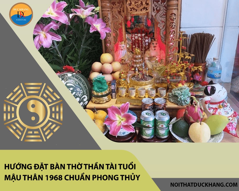 Hướng đặt bàn thờ thần tài tuổi Mậu Thân 1968 chuẩn phong thủy, hút tài lộc?