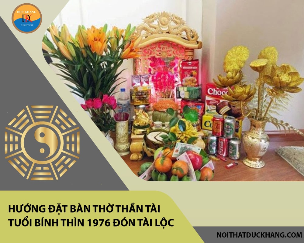Hướng đặt bàn thờ thần tài tuổi Bính Thìn 1976 đón tài lộc, vượng khí? Hướng đặt bàn thờ thần tài tuổi Bính Thìn 1976 đón tài lộc, vượng khí?